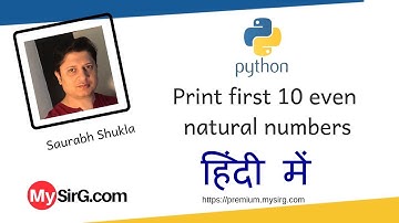 Python script to print first 10 even natural numbers | MySirG.com