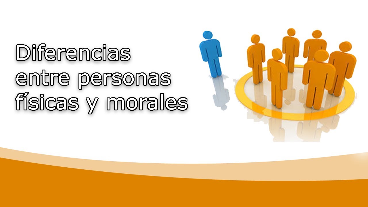 Sabes Cuales Son Las Diferencias Entre Personas Fisicas Y Morales Images
