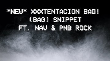 *NEW* PNB ROCK & XXXTENTACION BAD! (BAG) SNIPPET ft. NAV