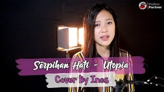 SERPIHAN HATI - UTOPIA | COVER BY INES
