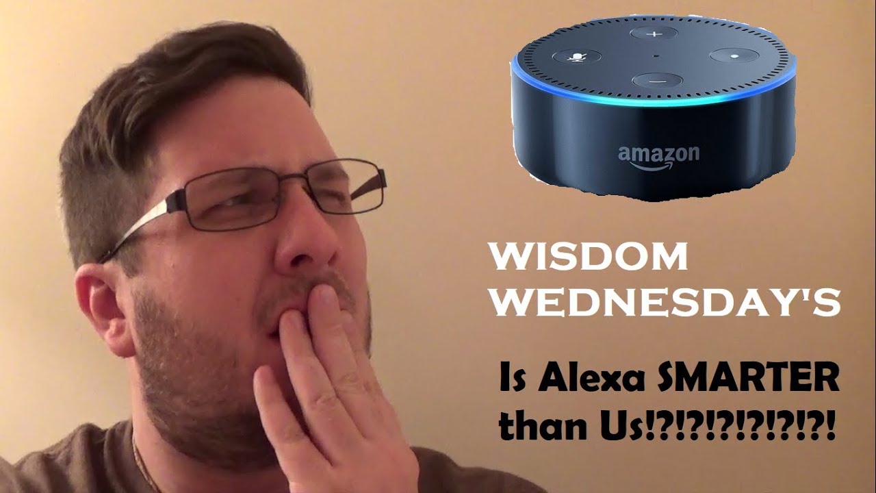 wisdom-wednesday-s-is-alexa-smarter-than-us-youtube