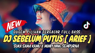 DJ TERBARU ‼️ DJ SEBELUM PUTUS [ ARIEF ] DJ SUKA SAMA KAMU X MIMPI YANG SEMPURNA ~ NEW