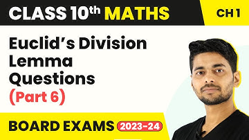 Class 10 Maths Chapter 1 | Euclid’s Division Lemma - Questions (Part 6) 2022-23