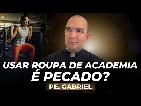 Usar 'roupa de academia' é pecado? | Pe. Gabriel Vila Verde