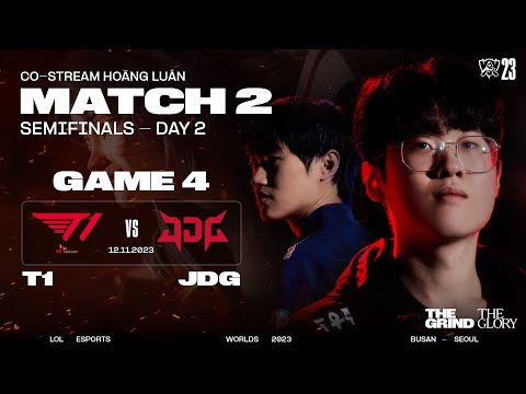 BÌNH LUẬN T1 vs JDG - GAME 4 | BÁN KẾT 2 - CKTG 2023