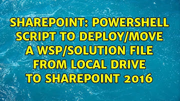 Powershell script to deploy/move a wsp/solution file from local drive to SharePoint 2016