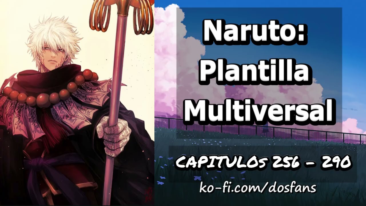 Naruto: Plantilla Multiversal - Capitulo 256 al 290