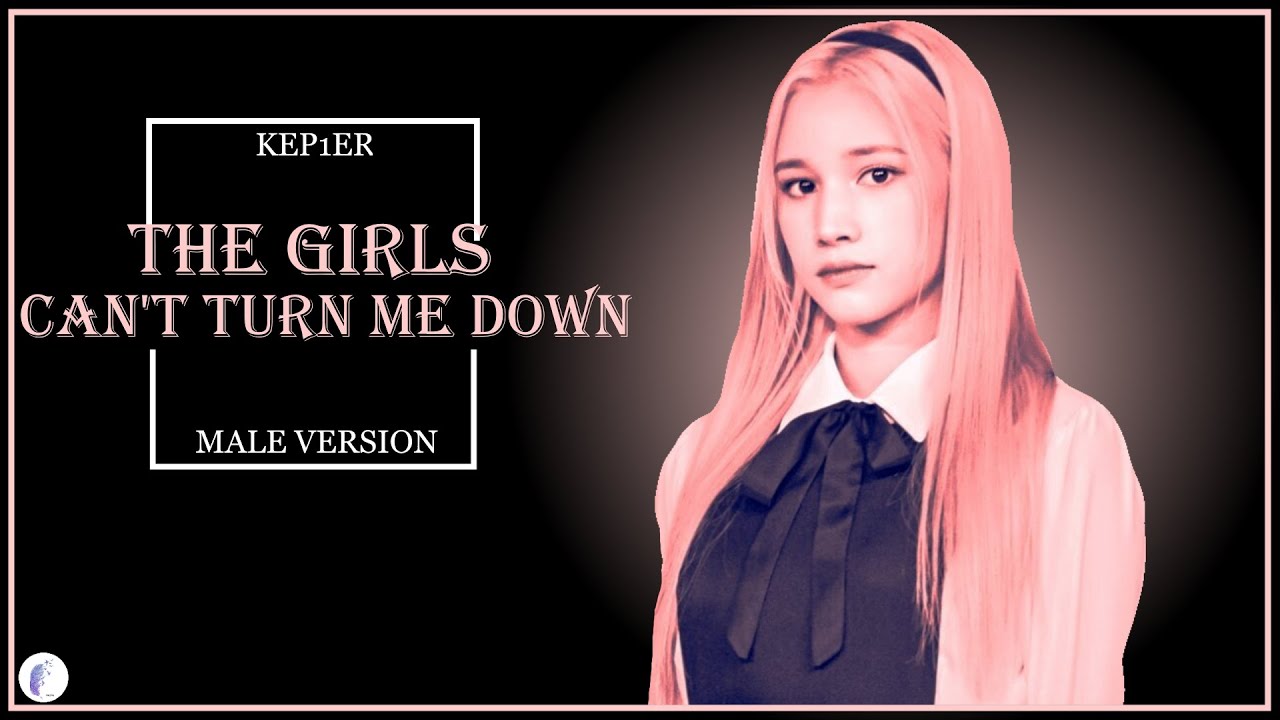 KEP1ER - (THE GIRLS) Can't Turn Me Down || Male Version