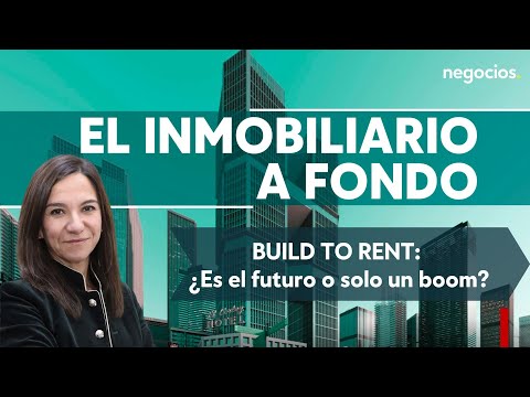 El inmobiliario a fondo | Build to rent: &iquest;Es el futuro o solo un boom?