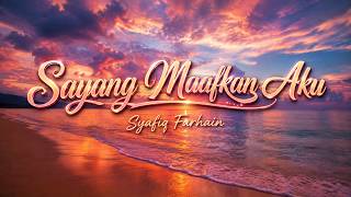 Syafiq Farhain - Sayang Maafkan Aku (Lirik Video)