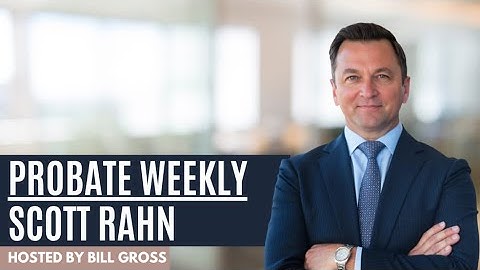 The Complexities of Probate Litigation | Probate Weekly