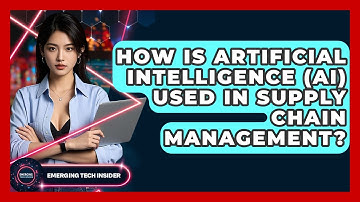 How Is Artificial Intelligence (AI) Used In Supply Chain Management? - Emerging Tech Insider