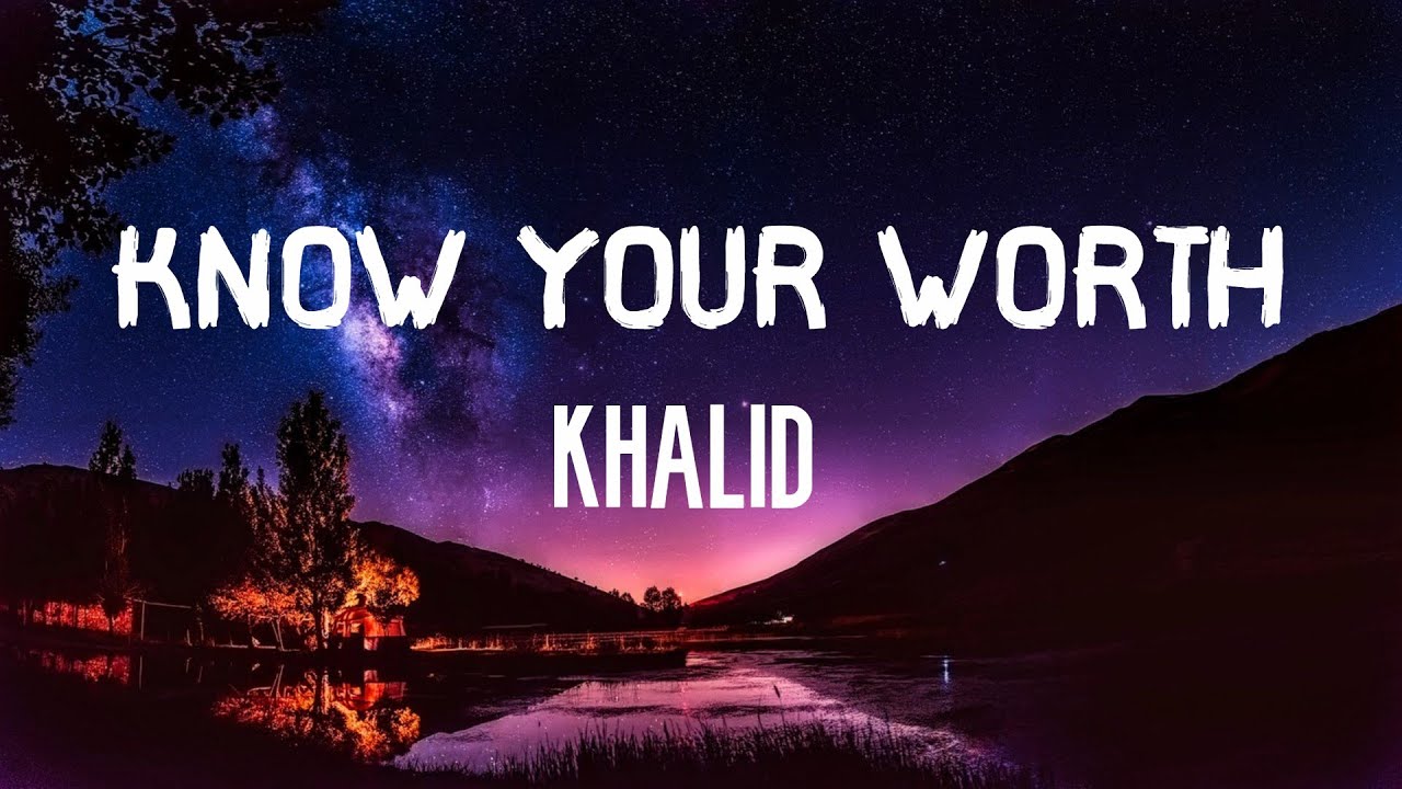 Khalid know your worth (Lyrics) YouTube