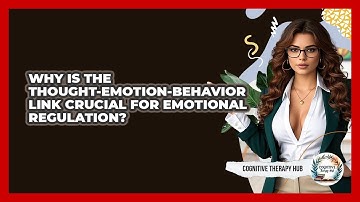 Why Is The Thought-emotion-behavior Link Crucial For Emotional Regulation? - Cognitive Therapy Hub