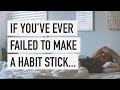 If you’ve ever failed to make a habit stick...