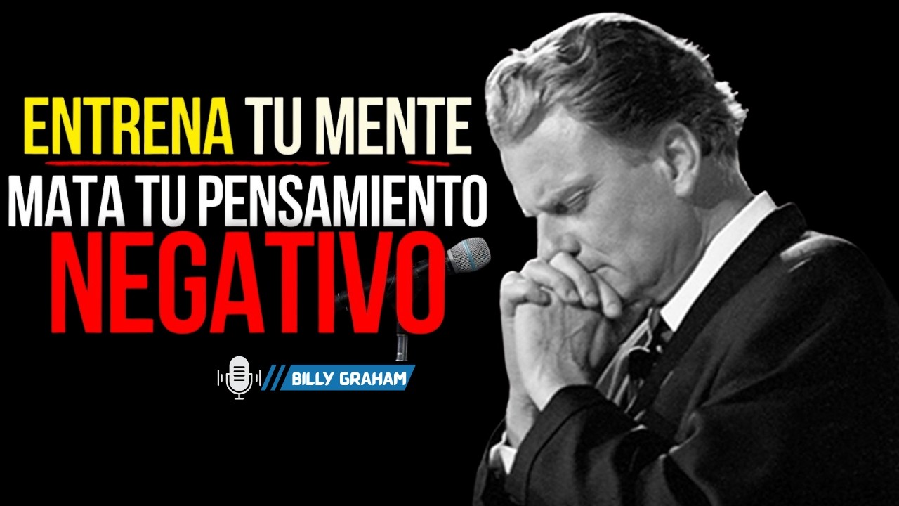Mata tus pensamientos negativos |BILLY GRAHAM