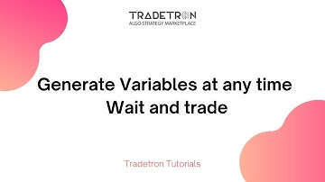 Generate variables at any time for Wait and Trade