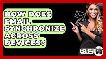 How Does Email Synchronize Across Devices? - TheEmailToolbox.com