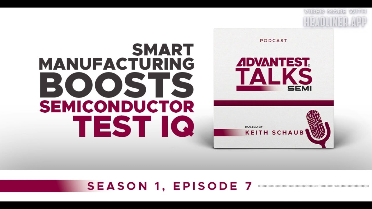 Advantest Talks Semi: Smart Manufacturing Boosts Semiconductor Test IQ on  Apple Podcasts