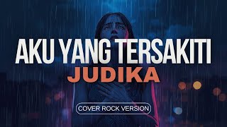 JUDIKA - AKU YANG TERSAKITI COVER ROCK VERSION - COVER JUDIKA - AKU YANG TERSAKITI VERSI ROCK
