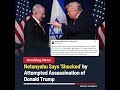 Netanyahu “Shocked” by Attempted Assassination of Trump #netanyahu #trump #assassination #security