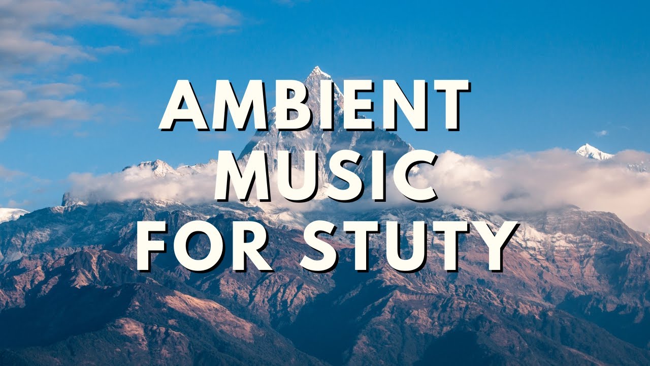 Relaxing Ambient Music for Study 1 Hour Calm Music for Studying
