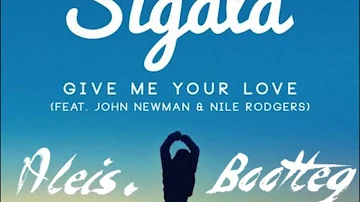 Sigala ft. John Newman & Nile Rodgers - Give Me Your Love (Aleis Bootleg)