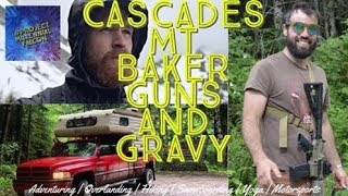 The Cascades, Mt Baker, Guns and Gravy!
