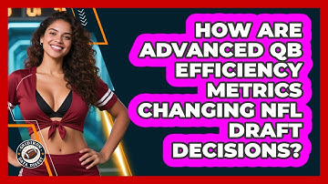 How Are Advanced QB Efficiency Metrics Changing NFL Draft Decisions? - Gridiron Data Digest