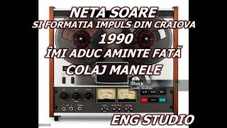 NETA SOARE SI FORMATIA IMPULS DIN CRAIOVA 1990 ---  ÎMI ADUC AMINTE FATĂ (COLAJ MANELE)
