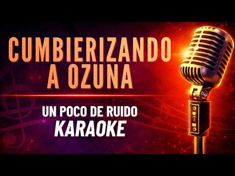 Cumbierizando a Ozuna - Un Poco De Ruido - KARAOKE