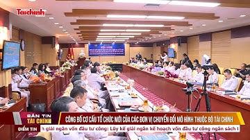 Công bố cơ cấu tổ chức mới của các đơn vị chuyển đổi mô hình thuộc Bộ Tài chính