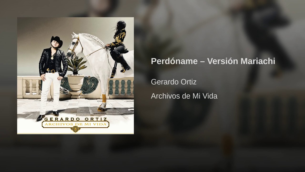 Gerardo Ortiz - Perdóname - Versión Mariachi - YouTube Music.