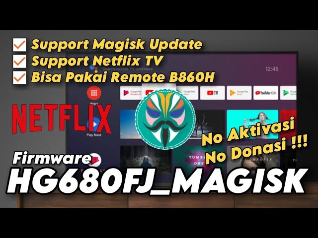 Memperbaiki STB HG680FJ Bootlop, Brick dengan Firmware HG680FJ Magisk, Support Magisk & Netflix class=