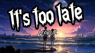 Lexnour_It's too late ( video lyrics)