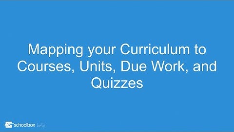Mapping your curriculum to courses, units, due work, and quizzes - LMS Tools