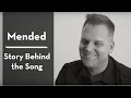 Matthew West - Mended (Story Behind The Song)