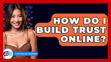 How Do I Build Trust Online? - Everyday-Networking