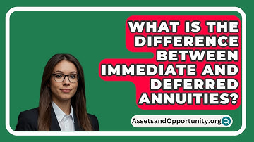 What Is The Difference Between Immediate And Deferred Annuities? - AssetsandOpportunity.org
