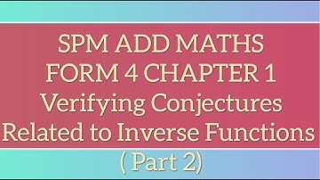 SPM Add Maths F4 Chapter 1 Functions - Verifying Conjectures Related to Inverse Functions Part 2