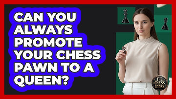 Can You Always Promote Your Chess Pawn To A Queen? - The Chess Codex