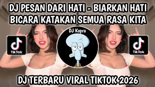 DJ BIARKAN HATI BICARA KATAKAN SEMUA RASA KITA || DJ PESAN DARI HATI TREND VIRAL TIKTOK 2026 TERBARU