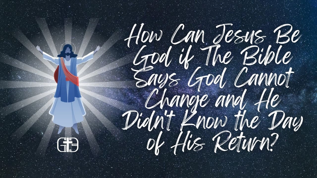How Can Jesus Be God if The Bible Says God Cannot Change and He Didn't ...
