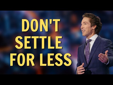 Joel Osteen 2023 | Don't Settle For Less | Sharing Hope for Today