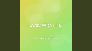 Sway With Fire