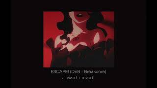 ESCAPE (DnB - Breakcore) slowed + reverb
