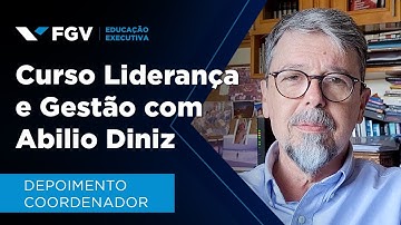 Curta e Média Presencial FGV | Liderança e Gestão com Abilio Diniz | Coordenador Marcio Ogliara