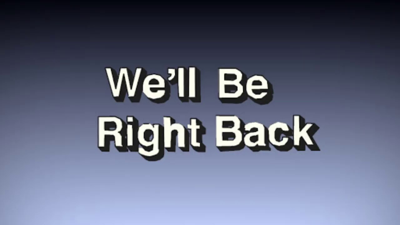 You ll be coming back. Мем we will be right back. Well be right back. We'll be right back Мем. Надпись be right back.