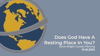 Does God Have A Resting Place In You? | David Wright | Sunday Morning | October 16, 2022