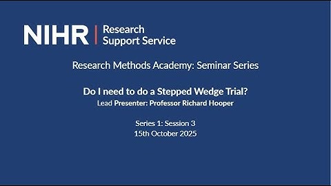 Do I need to do a Stepped Wedge Trial? - NIHR RSS Research Methods Academy